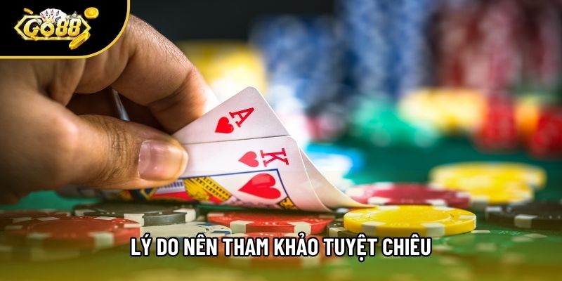 Lý do nên tham khảo tuyệt chiêu