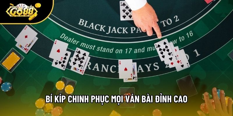 Bí kíp chinh phục mọi ván bài đỉnh cao