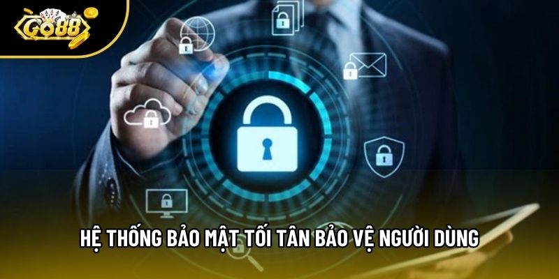 Hệ thống bảo mật tối tân bảo vệ người dùng