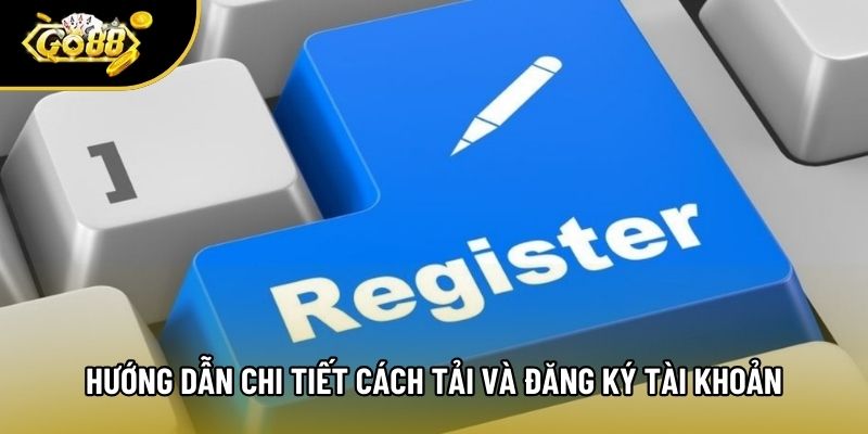 Hướng dẫn chi tiết cách tải và đăng ký tài khoản