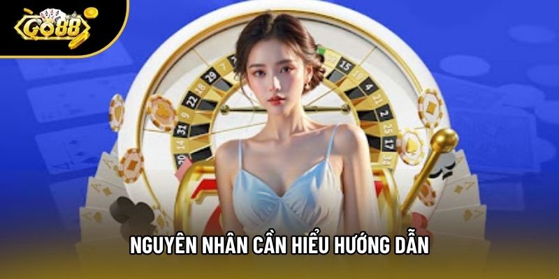Nguyên nhân cần hiểu hướng dẫn